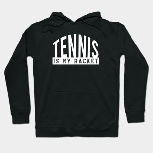 Tennis Pun Tennis is My Racket Hoodie